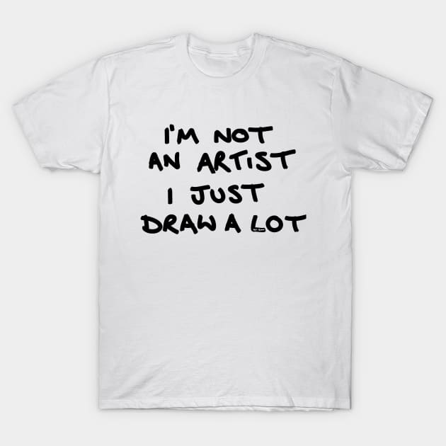 I'm not an artist T-Shirt by Tut and Groan